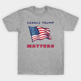 Donald Trump Matters T-Shirt